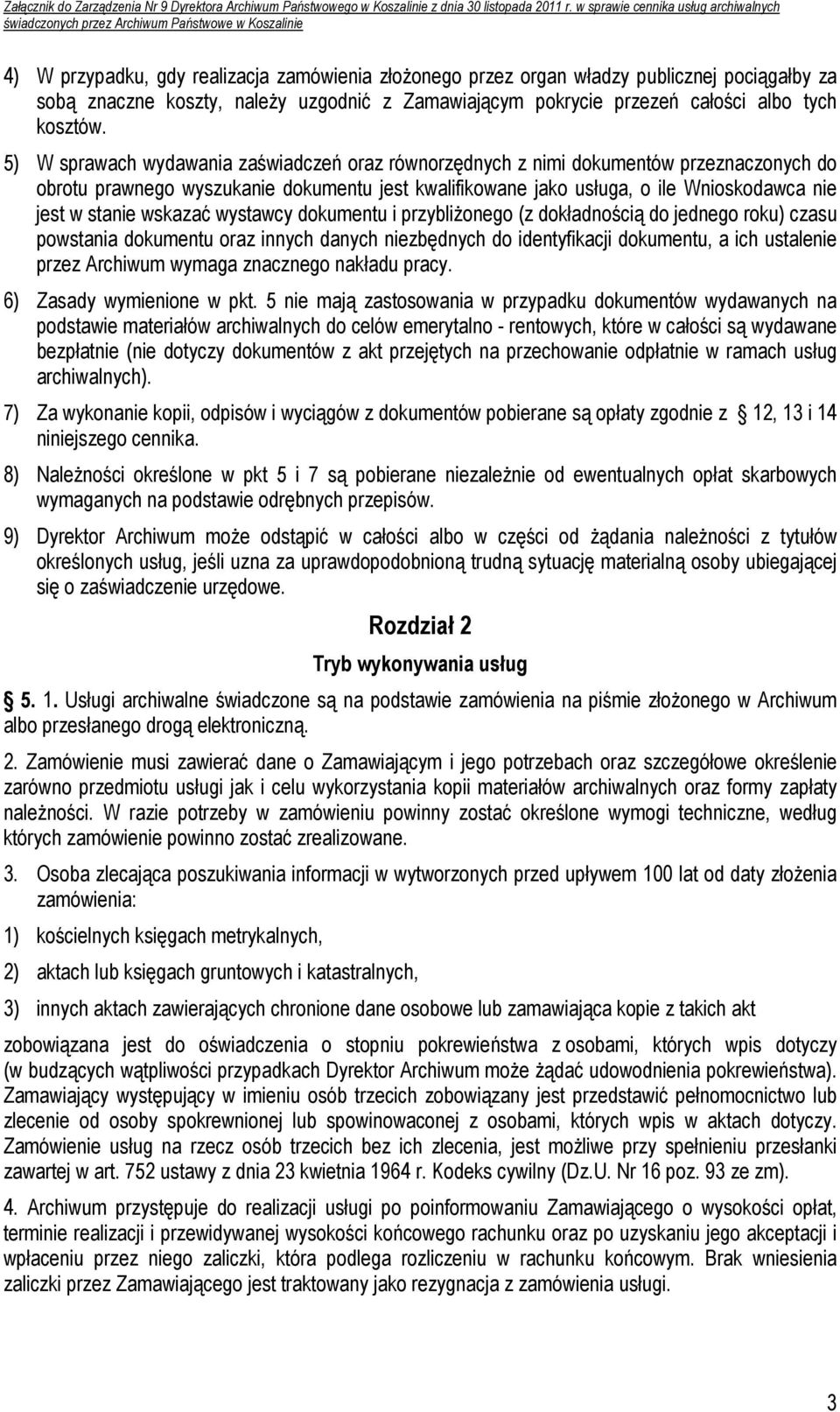 wskazać wystawcy dokumentu i przybliżonego (z dokładnością do jednego roku) czasu powstania dokumentu oraz innych danych niezbędnych do identyfikacji dokumentu, a ich ustalenie przez Archiwum wymaga