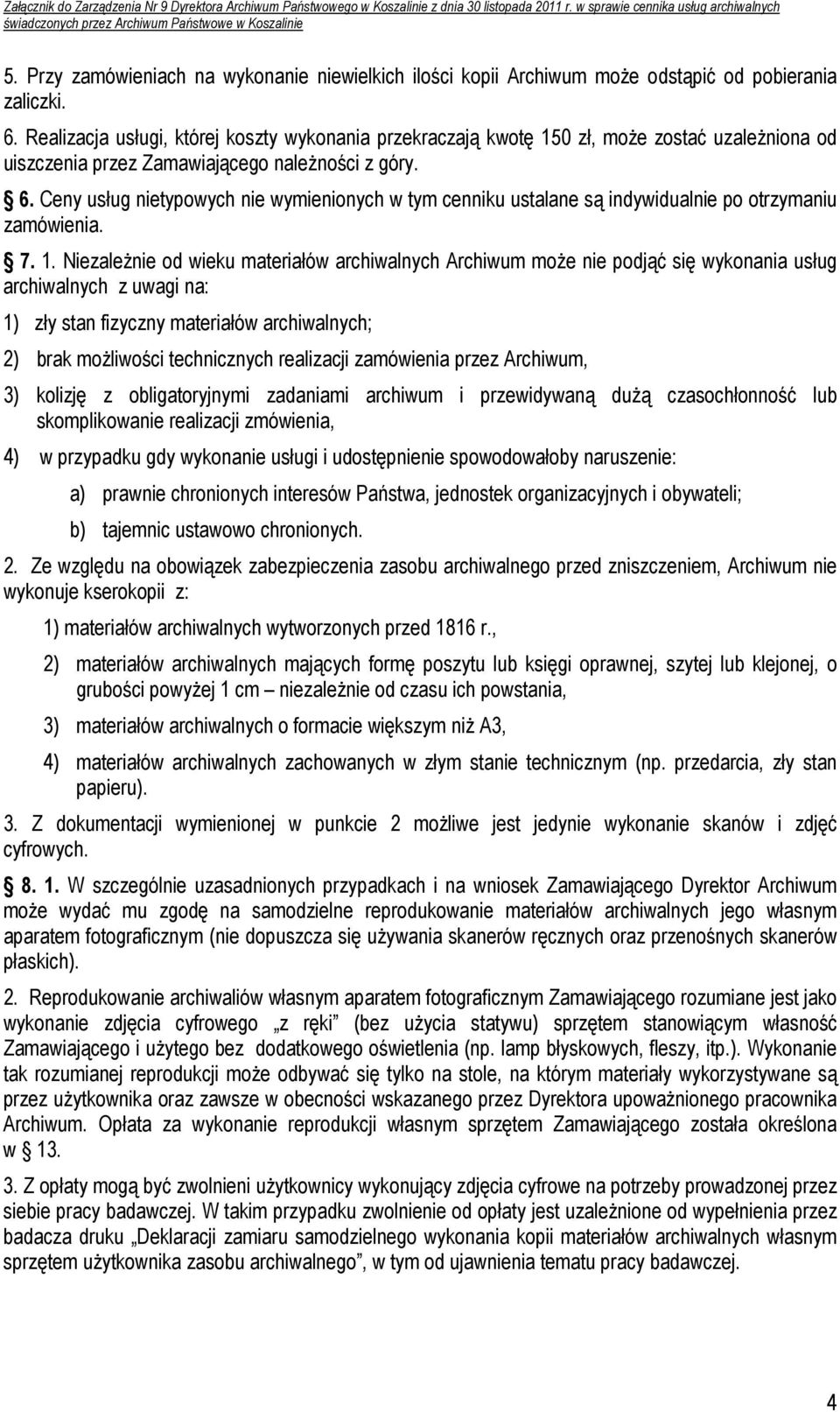 Ceny usług nietypowych nie wymienionych w tym cenniku ustalane są indywidualnie po otrzymaniu zamówienia. 7. 1.
