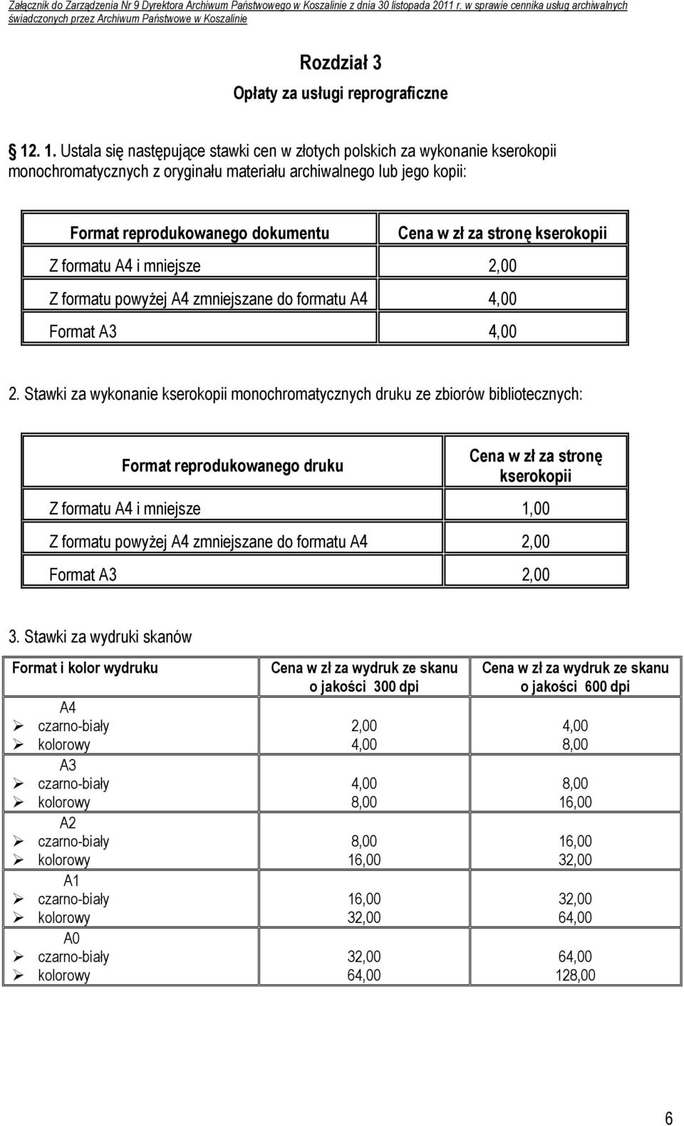 stronę kserokopii Z formatu A4 i mniejsze Z formatu powyżej A4 zmniejszane do formatu A4 4,00 Format A3 4,00 2.