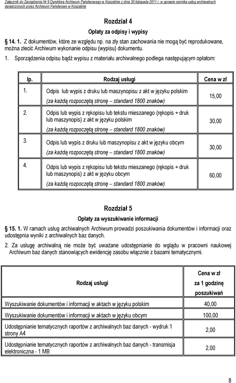Odpis lub wypis z rękopisu lub tekstu mieszanego (rękopis + druk lub maszynopis) z akt w języku polskim (za każdą rozpoczętą stronę standard 1800 znaków) 3.