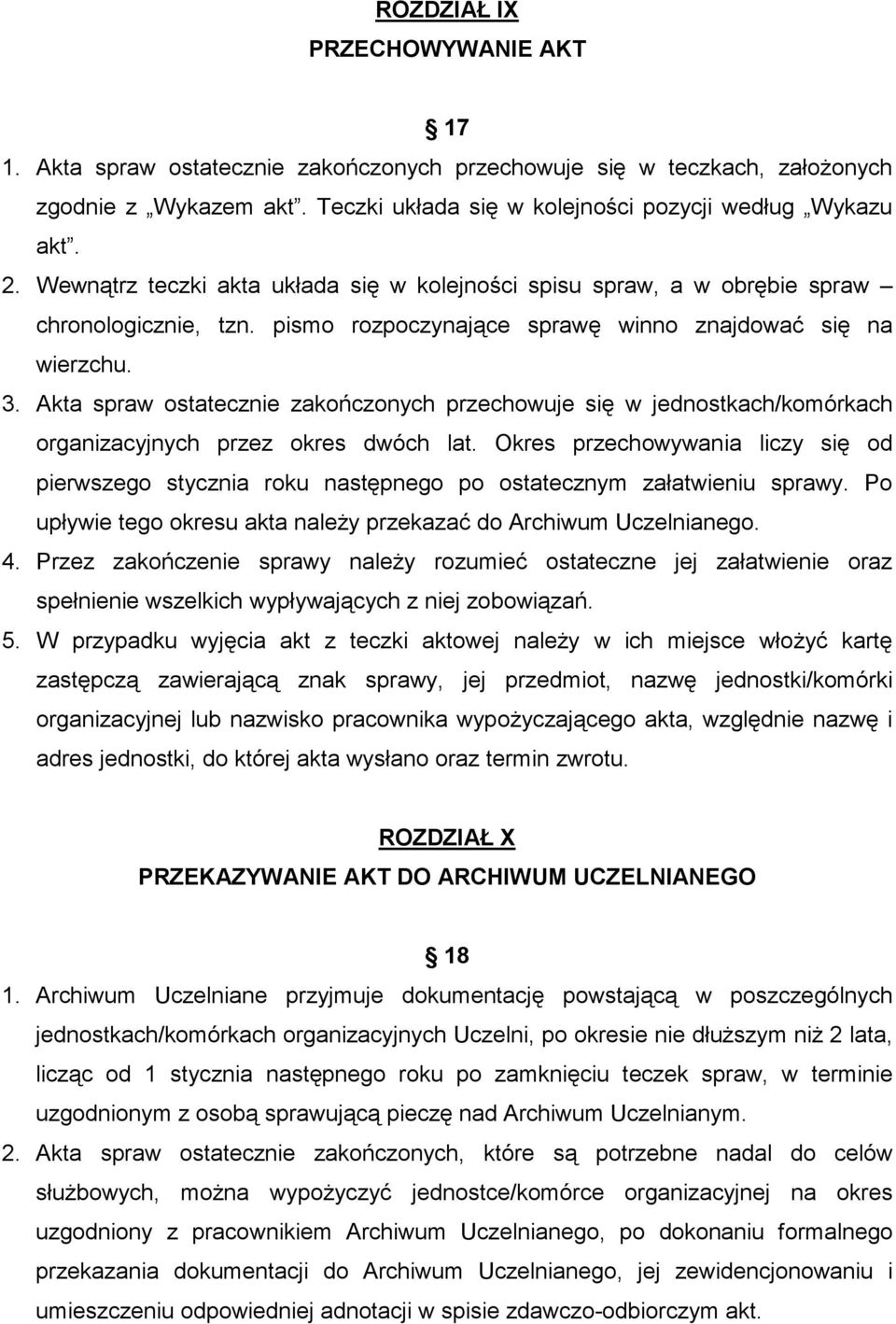 Akta spraw ostatecznie zakończonych przechowuje się w jednostkach/komórkach organizacyjnych przez okres dwóch lat.