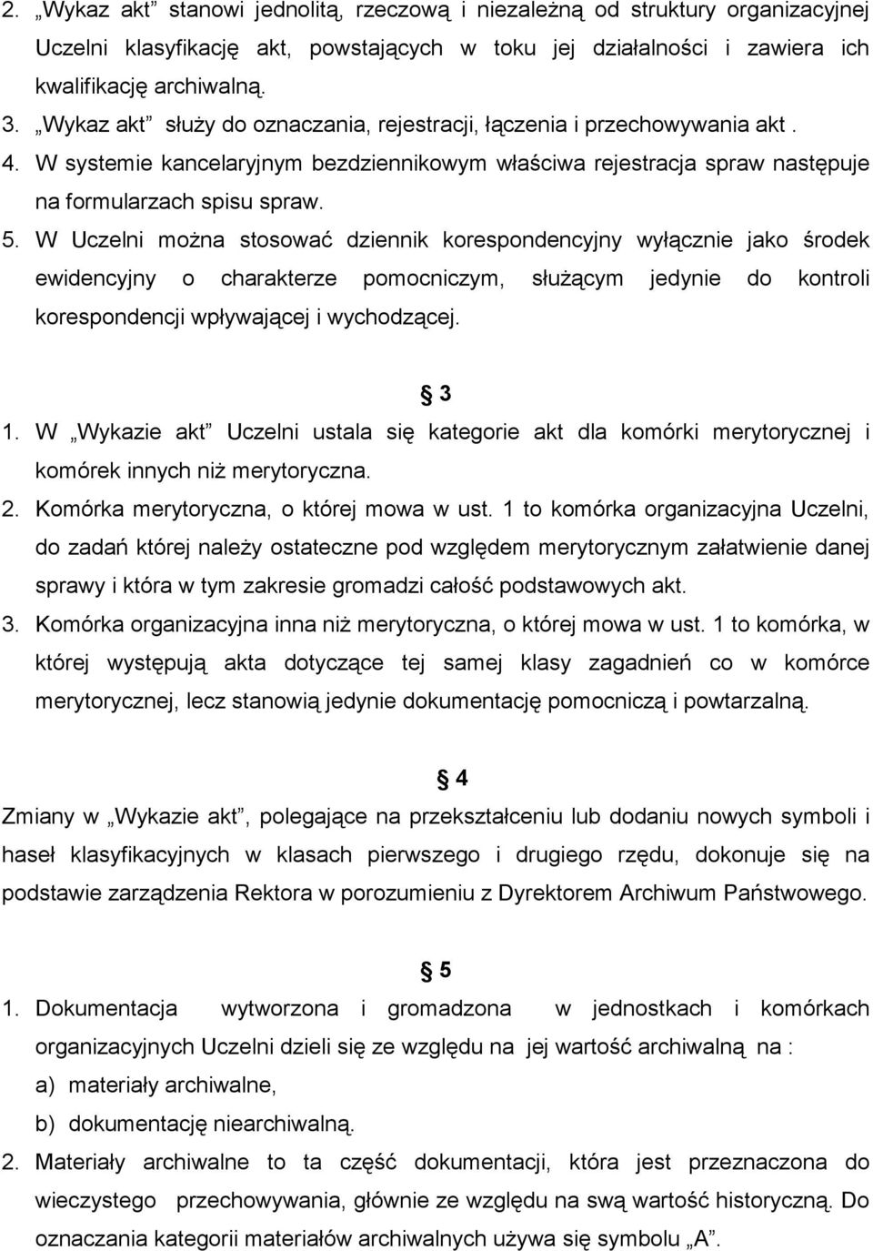 W Uczelni moŝna stosować dziennik korespondencyjny wyłącznie jako środek ewidencyjny o charakterze pomocniczym, słuŝącym jedynie do kontroli korespondencji wpływającej i wychodzącej. 3 1.