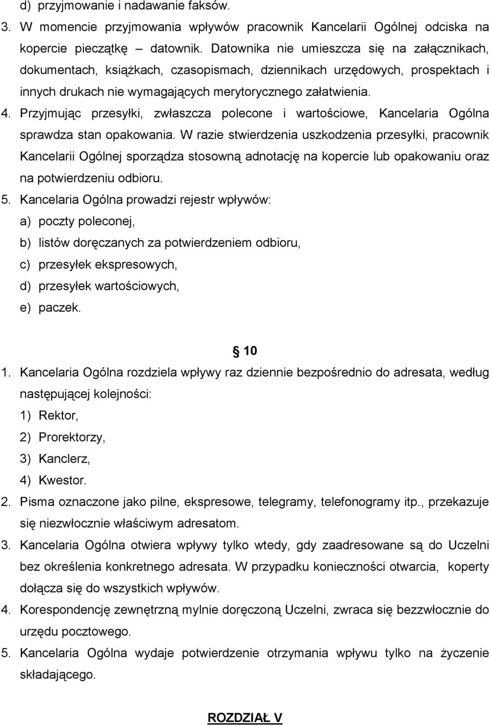 Przyjmując przesyłki, zwłaszcza polecone i wartościowe, Kancelaria Ogólna sprawdza stan opakowania.