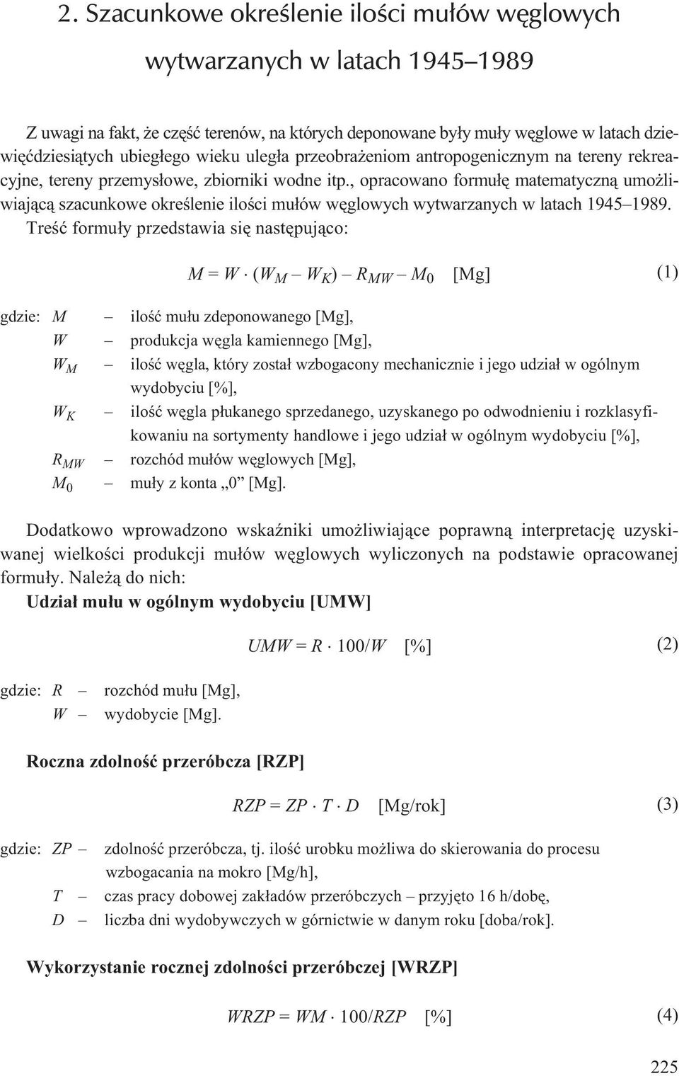 , opracowano formu³ê matematyczn¹ umo liwiaj¹c¹ szacunkowe okreœlenie iloœci mu³ów wêglowych wytwarzanych w latach 1945 1989.