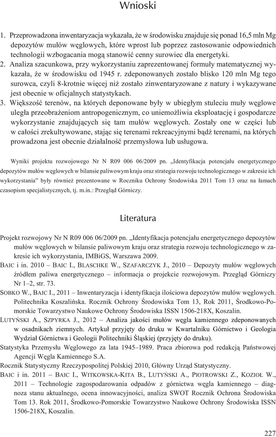 stanowiæ cenny surowiec dla energetyki. 2. Analiza szacunkowa, przy wykorzystaniu zaprezentowanej formu³y matematycznej wykaza³a, e w œrodowisku od 1945 r.
