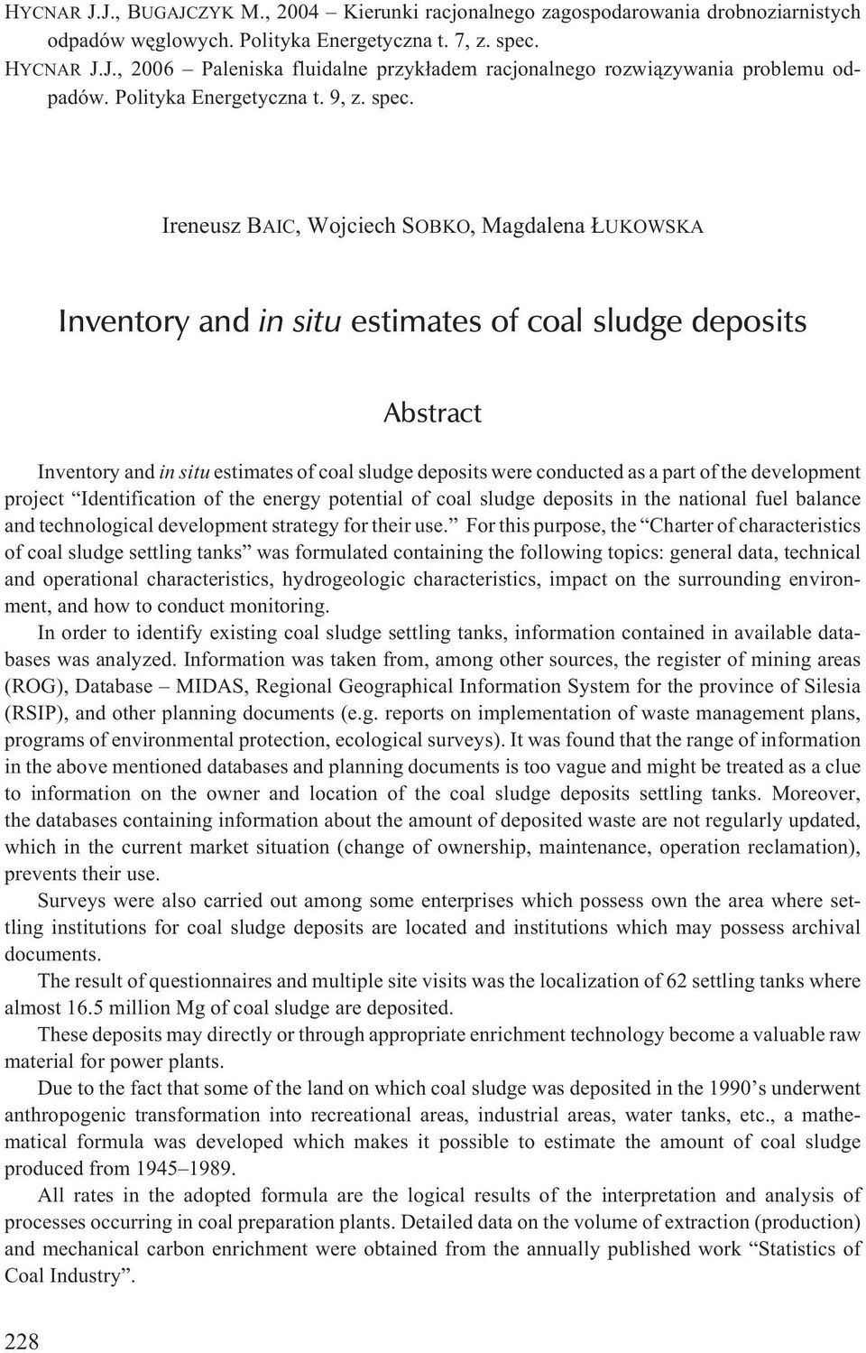 Ireneusz BAIC, Wojciech SOBKO, Magdalena UKOWSKA Inventory and in situ estimates of coal sludge deposits Abstract Inventory and in situ estimates of coal sludge deposits were conducted as a part of