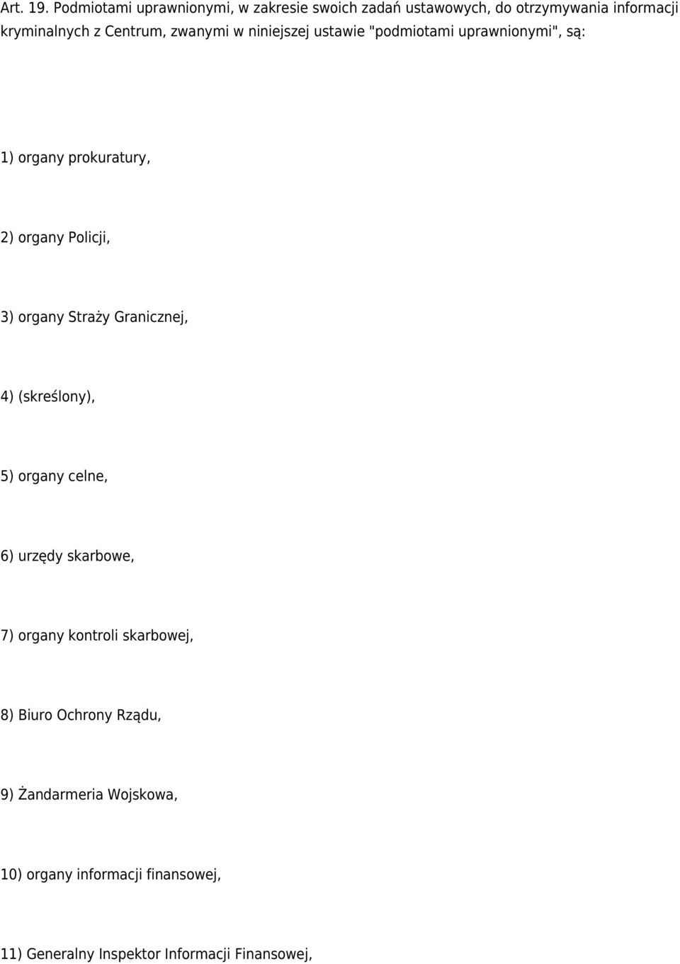 zwanymi w niniejszej ustawie "podmiotami uprawnionymi", są: 1) organy prokuratury, 2) organy Policji, 3) organy