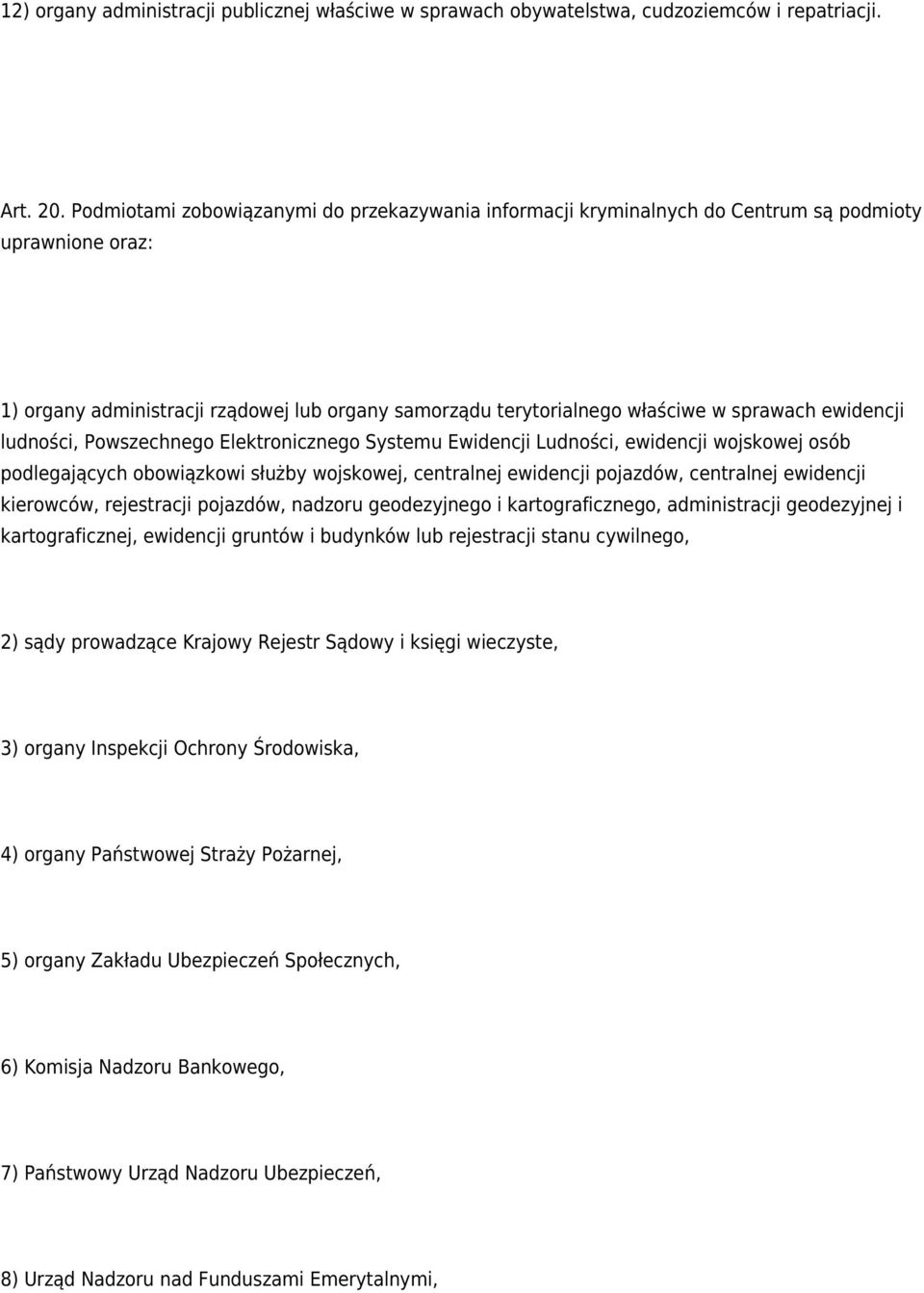 ewidencji ludności, Powszechnego Elektronicznego Systemu Ewidencji Ludności, ewidencji wojskowej osób podlegających obowiązkowi służby wojskowej, centralnej ewidencji pojazdów, centralnej ewidencji