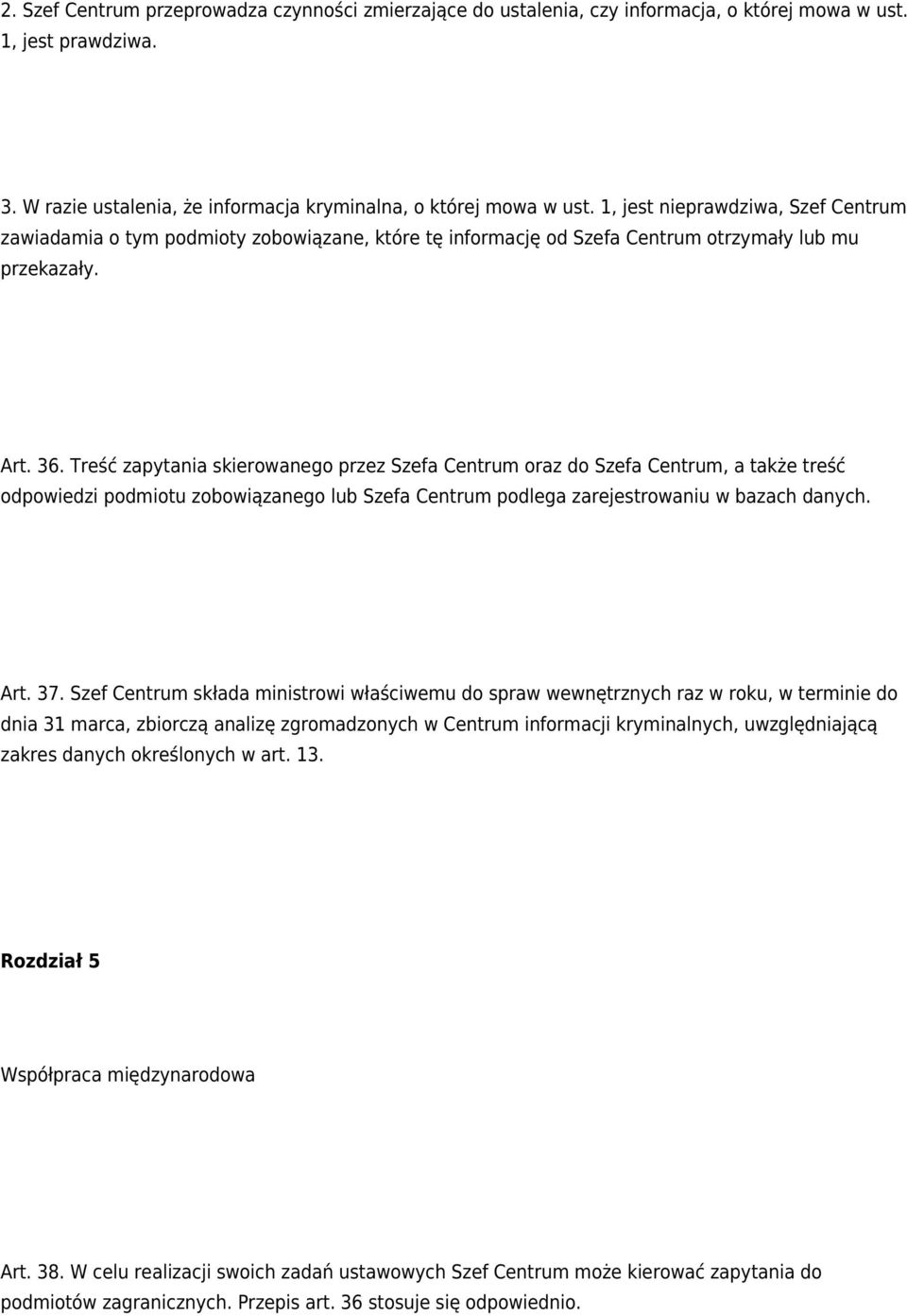 Treść zapytania skierowanego przez Szefa Centrum oraz do Szefa Centrum, a także treść odpowiedzi podmiotu zobowiązanego lub Szefa Centrum podlega zarejestrowaniu w bazach danych. Art. 37.