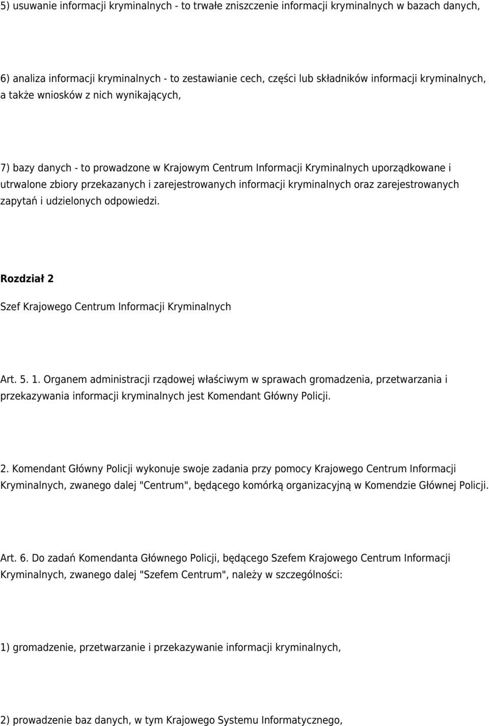 informacji kryminalnych oraz zarejestrowanych zapytań i udzielonych odpowiedzi. Rozdział 2 Szef Krajowego Centrum Informacji Kryminalnych Art. 5. 1.