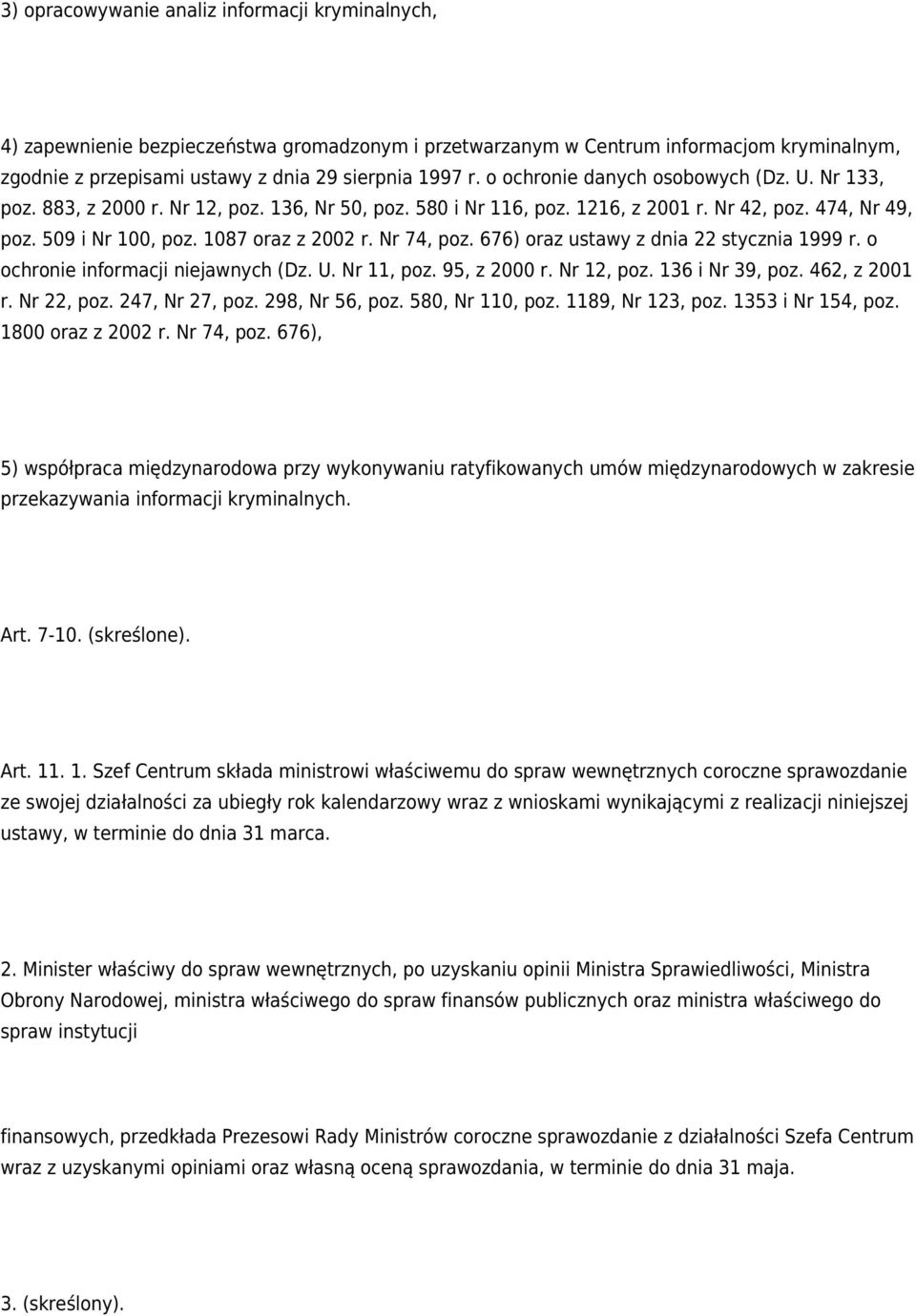 Nr 74, poz. 676) oraz ustawy z dnia 22 stycznia 1999 r. o ochronie informacji niejawnych (Dz. U. Nr 11, poz. 95, z 2000 r. Nr 12, poz. 136 i Nr 39, poz. 462, z 2001 r. Nr 22, poz. 247, Nr 27, poz.