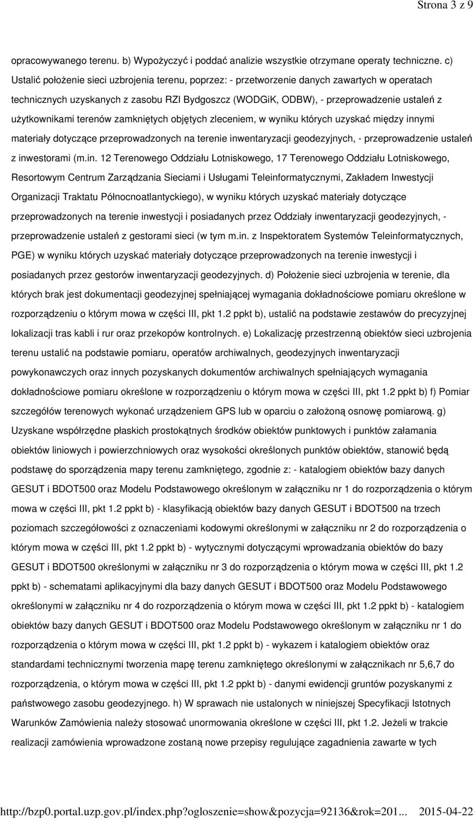 użytkownikami terenów zamkniętych objętych zleceniem, w wyniku których uzyskać między innymi materiały dotyczące przeprowadzonych na terenie inwentaryzacji geodezyjnych, - przeprowadzenie ustaleń z