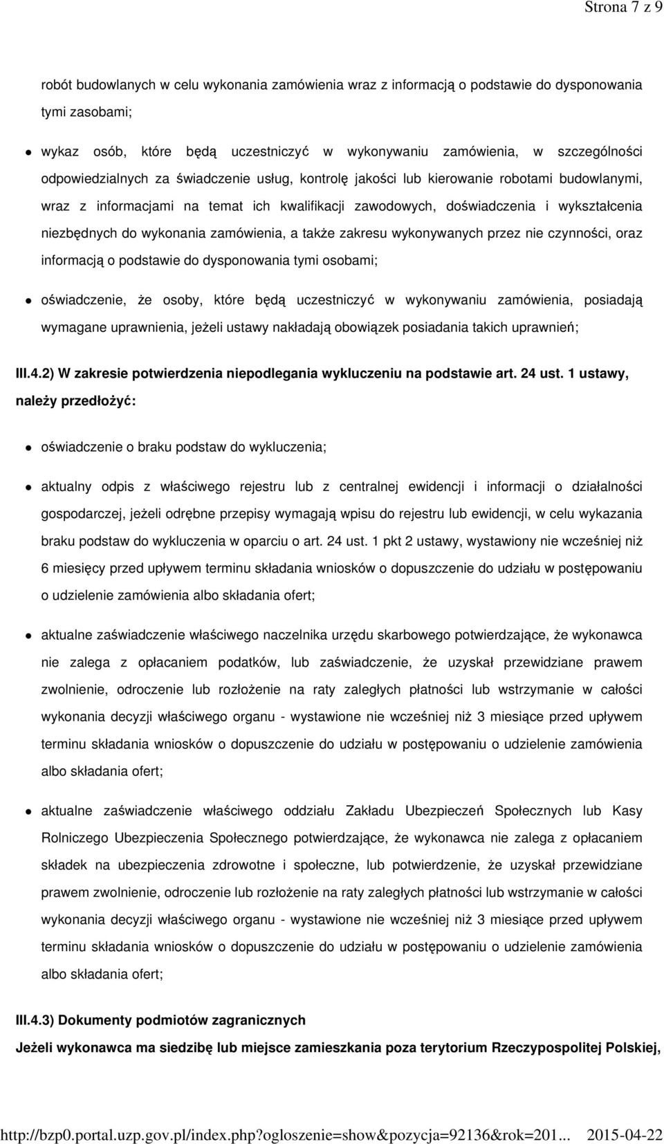 wykonania zamówienia, a także zakresu wykonywanych przez nie czynności, oraz informacją o podstawie do dysponowania tymi osobami; oświadczenie, że osoby, które będą uczestniczyć w wykonywaniu