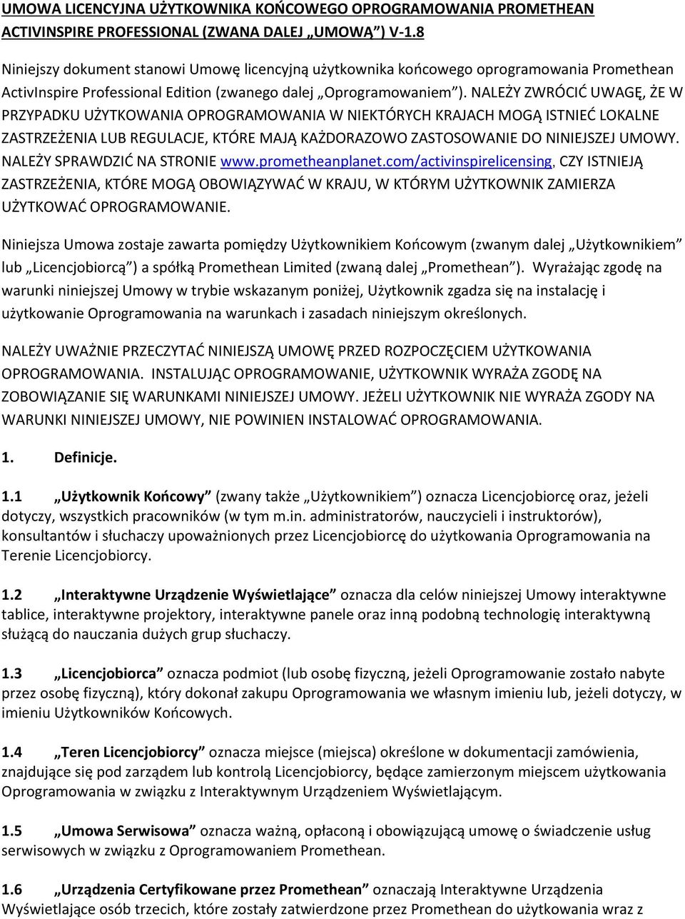 NALEŻY ZWRÓCIĆ UWAGĘ, ŻE W PRZYPADKU UŻYTKOWANIA OPROGRAMOWANIA W NIEKTÓRYCH KRAJACH MOGĄ ISTNIEĆ LOKALNE ZASTRZEŻENIA LUB REGULACJE, KTÓRE MAJĄ KAŻDORAZOWO ZASTOSOWANIE DO NINIEJSZEJ UMOWY.