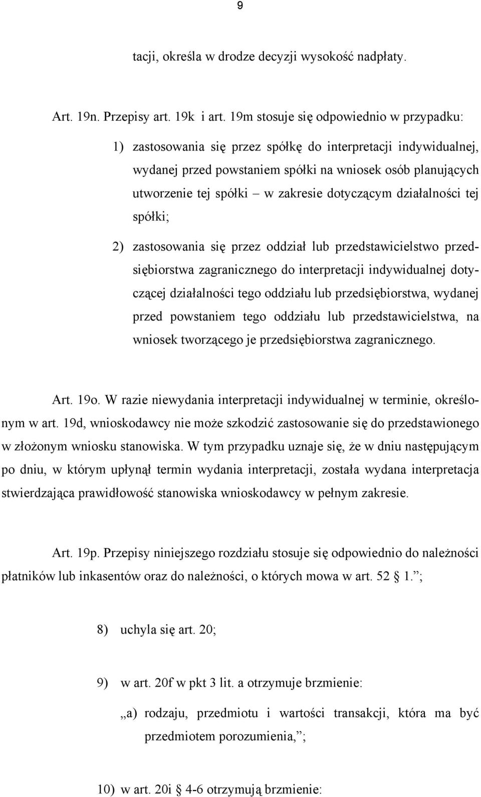 dotyczącym działalności tej spółki; 2) zastosowania się przez oddział lub przedstawicielstwo przedsiębiorstwa zagranicznego do interpretacji indywidualnej dotyczącej działalności tego oddziału lub