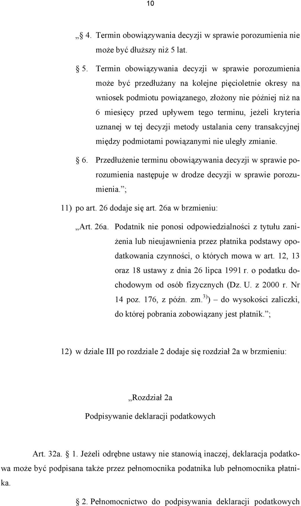 Termin obowiązywania decyzji w sprawie porozumienia może być przedłużany na kolejne pięcioletnie okresy na wniosek podmiotu powiązanego, złożony nie później niż na 6 miesięcy przed upływem tego