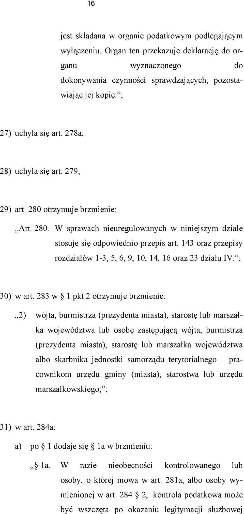 143 oraz przepisy rozdziałów 1-3, 5, 6, 9, 10, 14, 16 oraz 23 działu IV. ; 30) w art.