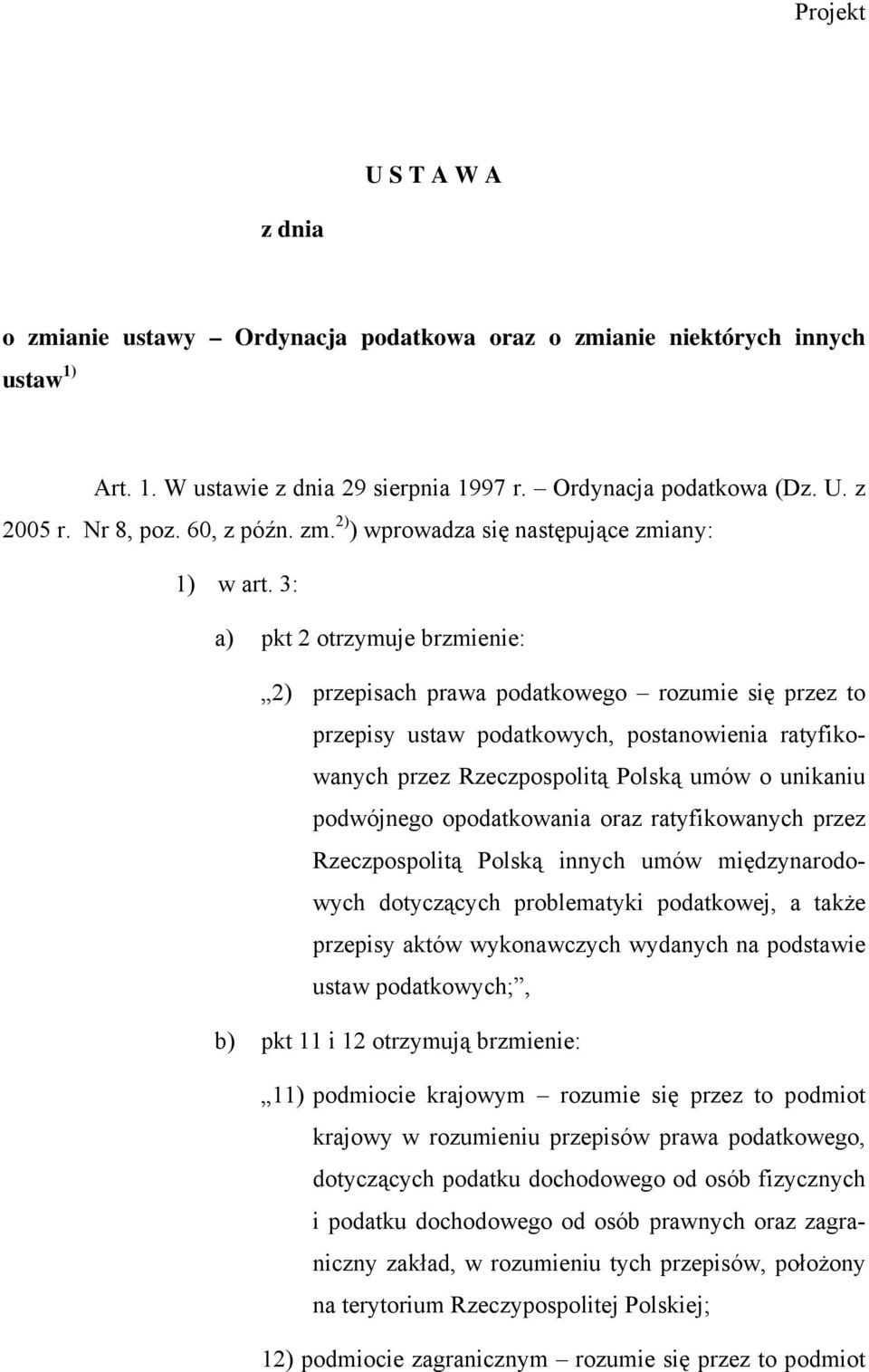 3: a) pkt 2 otrzymuje brzmienie: 2) przepisach prawa podatkowego rozumie się przez to przepisy ustaw podatkowych, postanowienia ratyfikowanych przez Rzeczpospolitą Polską umów o unikaniu podwójnego