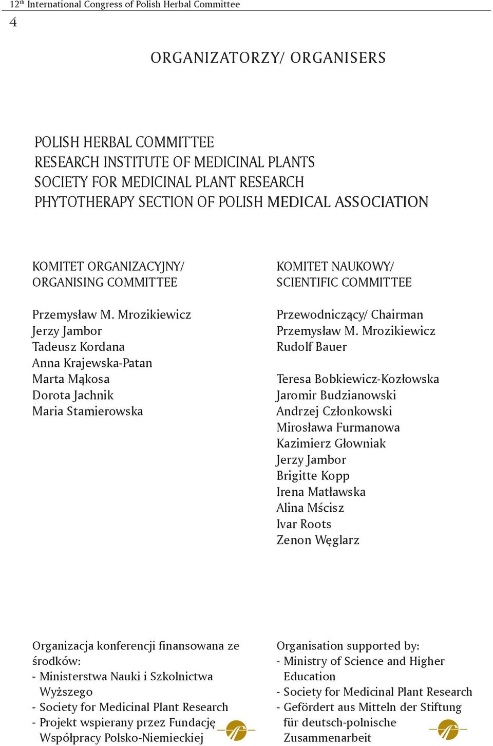 Mrozikiewicz Jerzy Jambor Tadeusz Kordana Anna Krajewska-Patan Marta Mąkosa Dorota Jachnik Maria Stamierowska KOMITET NAUKOWY/ SCIENTIFIC COMMITTEE Przewodniczący/ Chairman Przemysław M.
