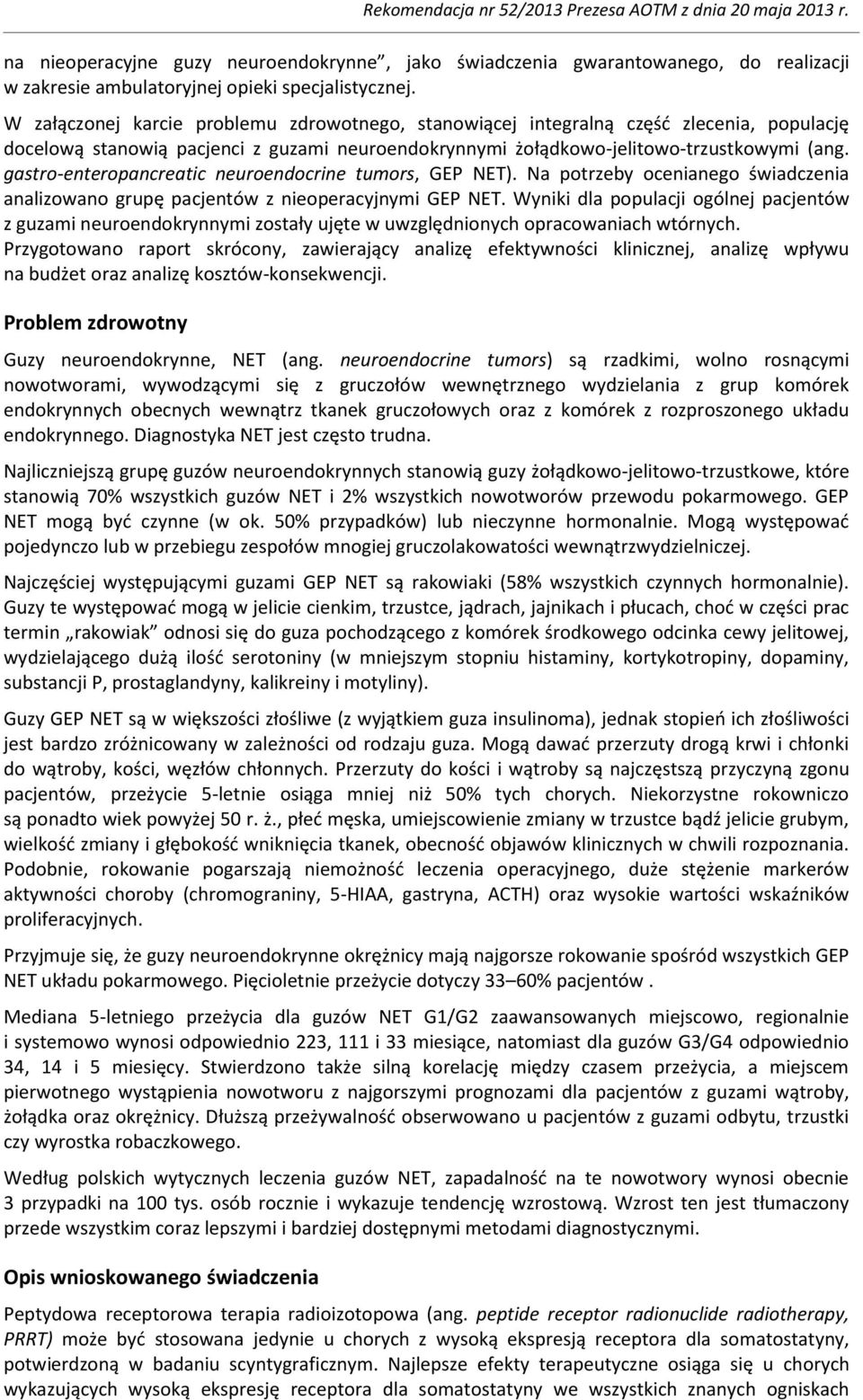 gastro-enteropancreatic neuroendocrine tumors, GEP NET). Na potrzeby ocenianego świadczenia analizowano grupę pacjentów z nieoperacyjnymi GEP NET.