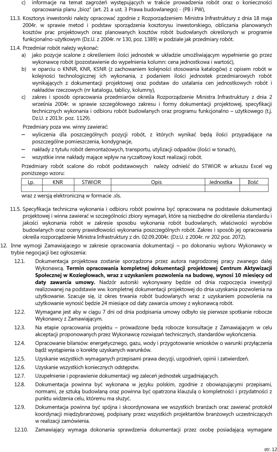 w sprawie metod i podstaw sporządzenia kosztorysu inwestorskiego, obliczania planowanych kosztów prac projektowych oraz planowanych kosztów robót budowlanych określonych w programie