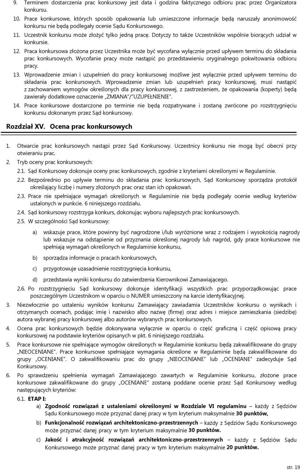 Uczestnik konkursu może złożyć tylko jedną pracę. Dotyczy to także Uczestników wspólnie biorących udział w konkursie. 12.