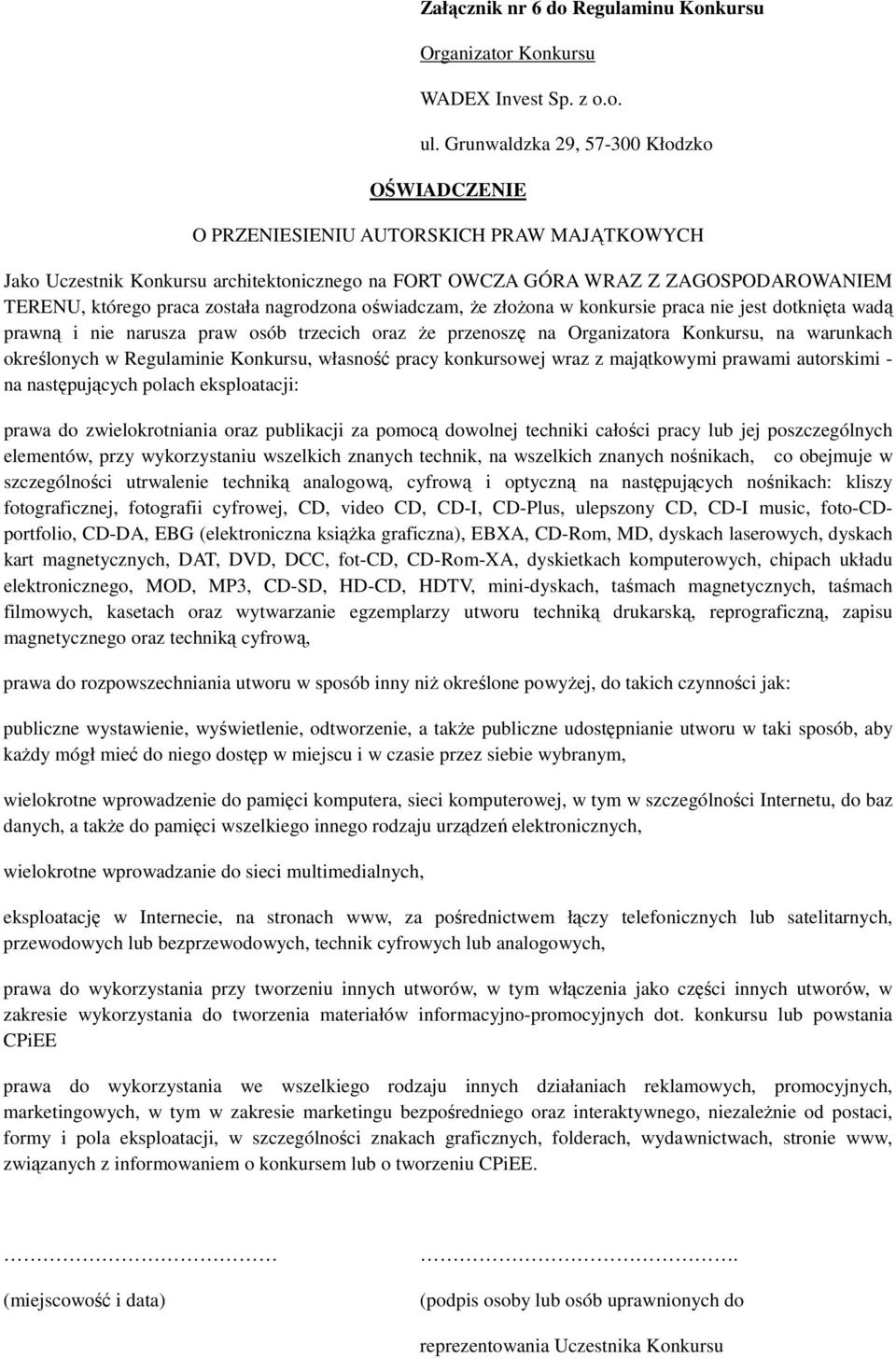 w Regulaminie Konkursu, własność pracy konkursowej wraz z majątkowymi prawami autorskimi - na następujących polach eksploatacji: prawa do zwielokrotniania oraz publikacji za pomocą dowolnej techniki