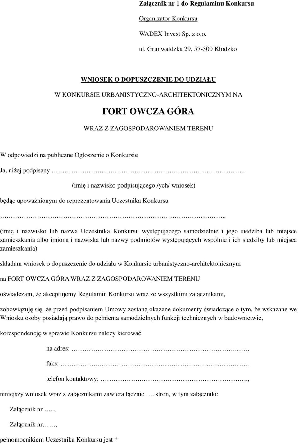 . (imię i nazwisko lub nazwa Uczestnika Konkursu występującego samodzielnie i jego siedziba lub miejsce zamieszkania albo imiona i nazwiska lub nazwy podmiotów występujących wspólnie i ich siedziby