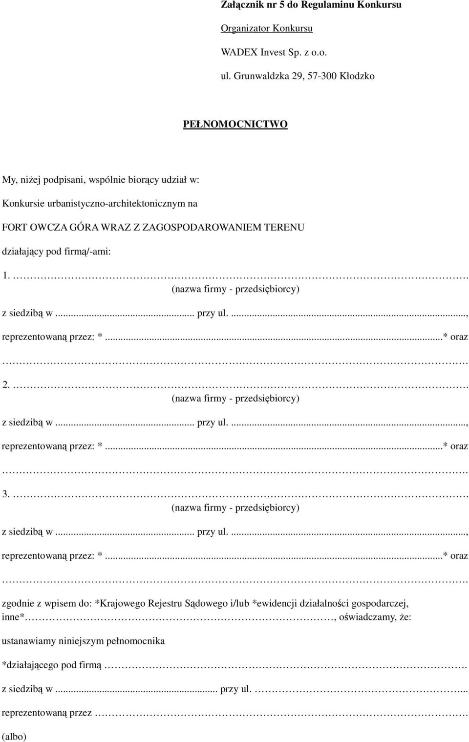 . (nazwa firmy - przedsiębiorcy) z siedzibą w... przy ul...., reprezentowaną przez: *...* oraz.