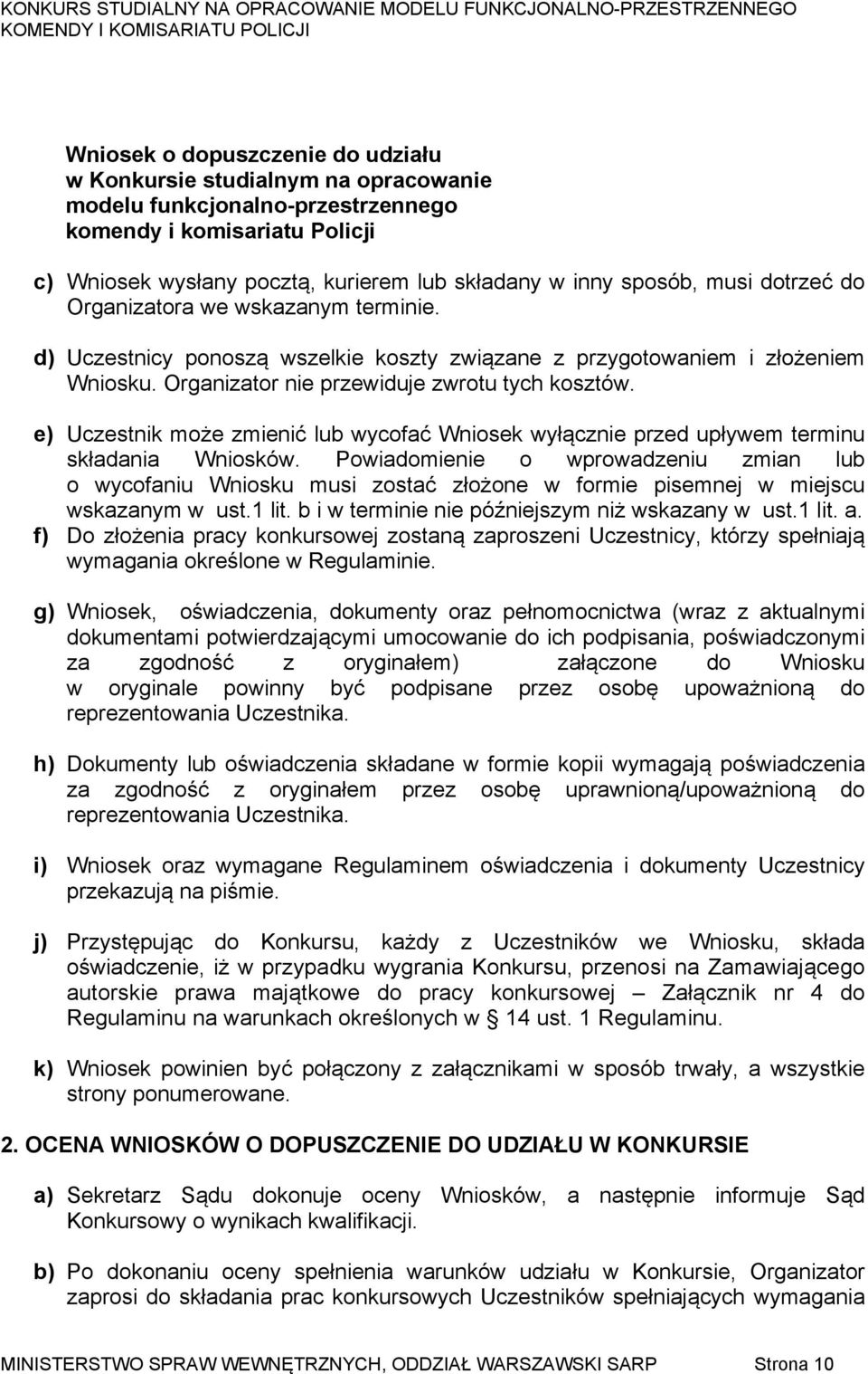 e) Uczestnik może zmienić lub wycofać Wniosek wyłącznie przed upływem terminu składania Wniosków.