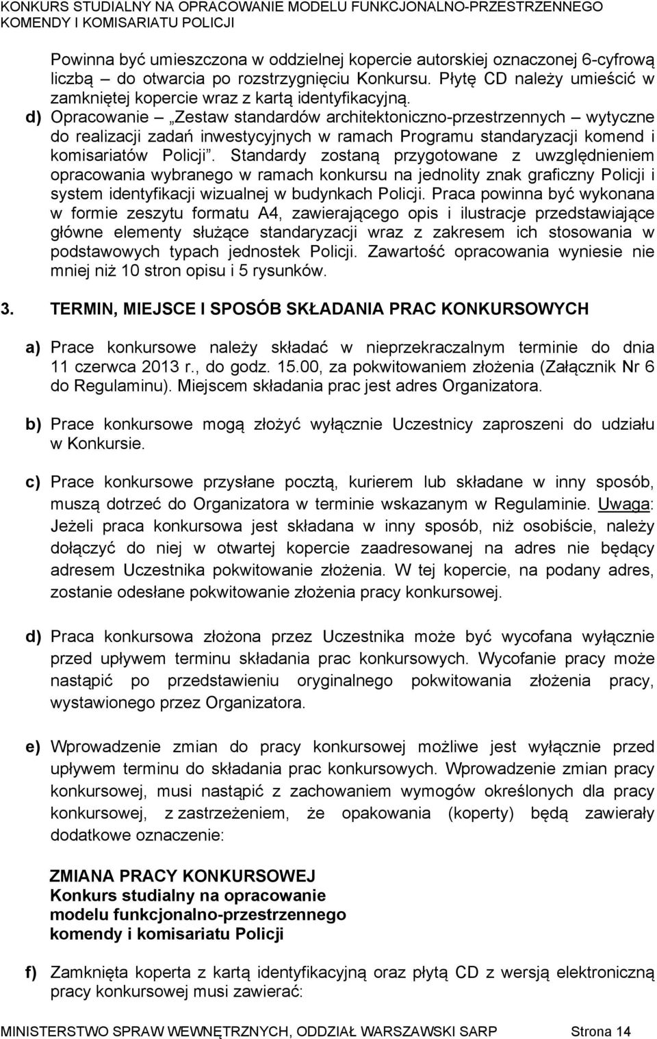 d) Opracowanie Zestaw standardów architektoniczno-przestrzennych wytyczne do realizacji zadań inwestycyjnych w ramach Programu standaryzacji komend i komisariatów Policji.