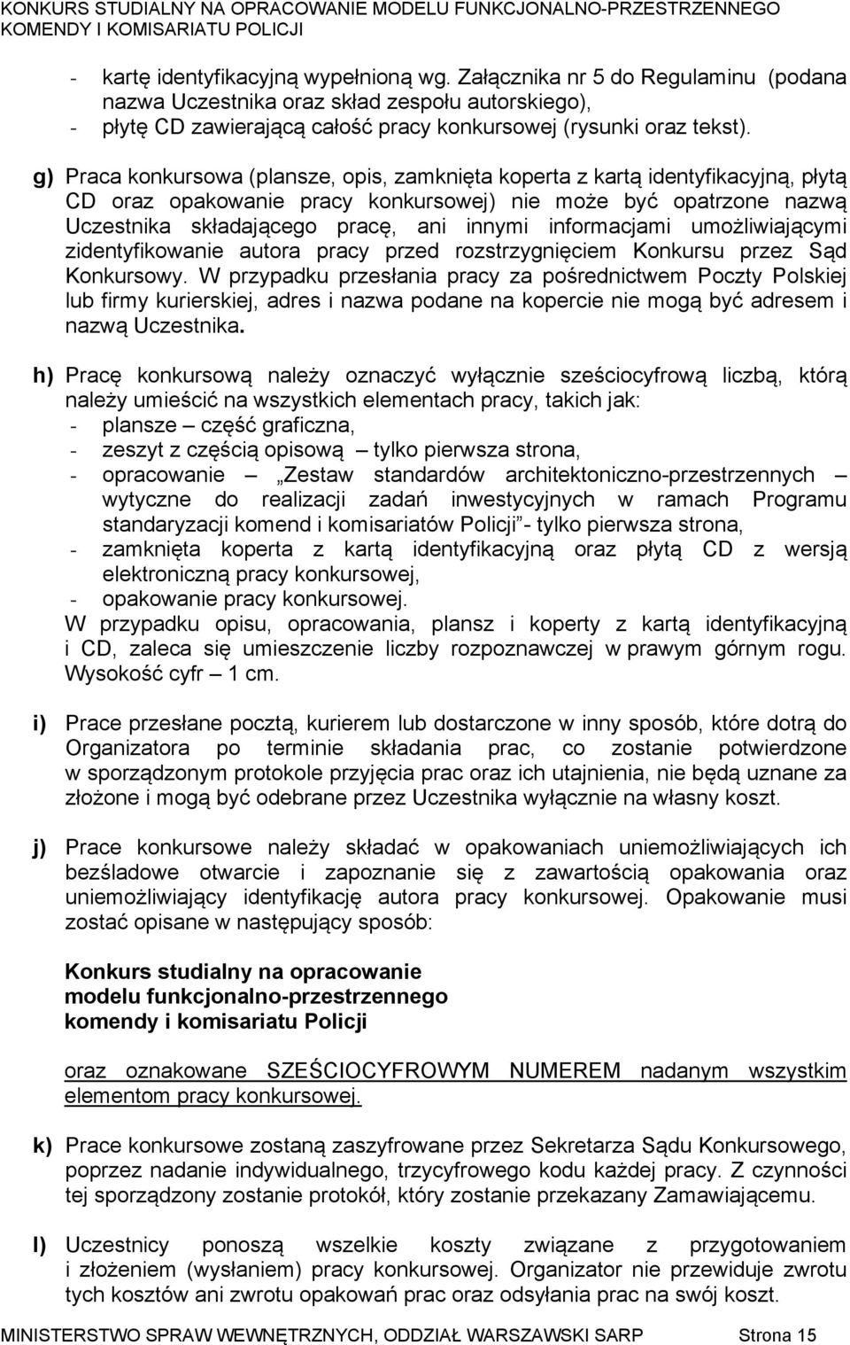 informacjami umożliwiającymi zidentyfikowanie autora pracy przed rozstrzygnięciem Konkursu przez Sąd Konkursowy.