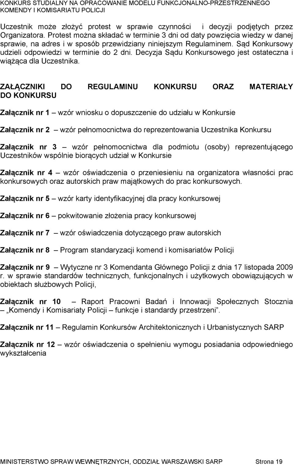 Decyzja Sądu Konkursowego jest ostateczna i wiążąca dla Uczestnika.