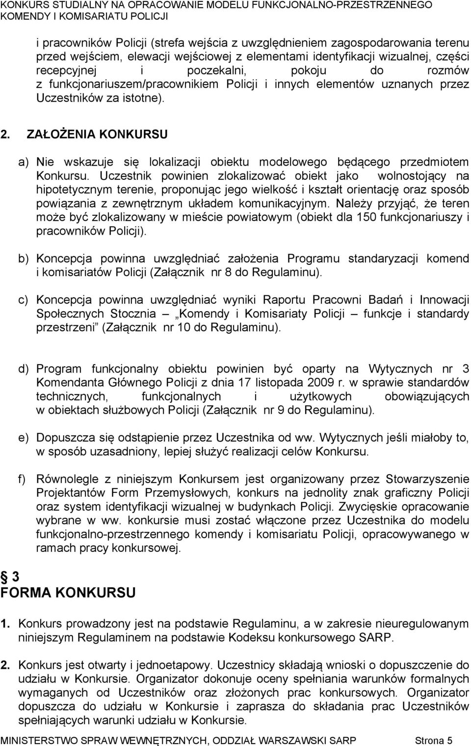 ZAŁOŻENIA KONKURSU a) Nie wskazuje się lokalizacji obiektu modelowego będącego przedmiotem Konkursu.