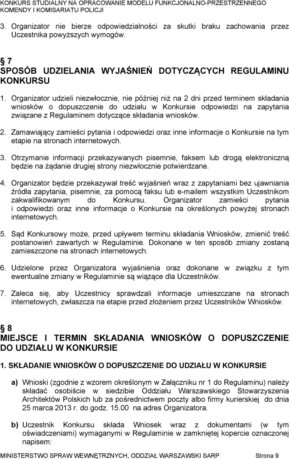 wniosków. 2. Zamawiający zamieści pytania i odpowiedzi oraz inne informacje o Konkursie na tym etapie na stronach internetowych. 3.