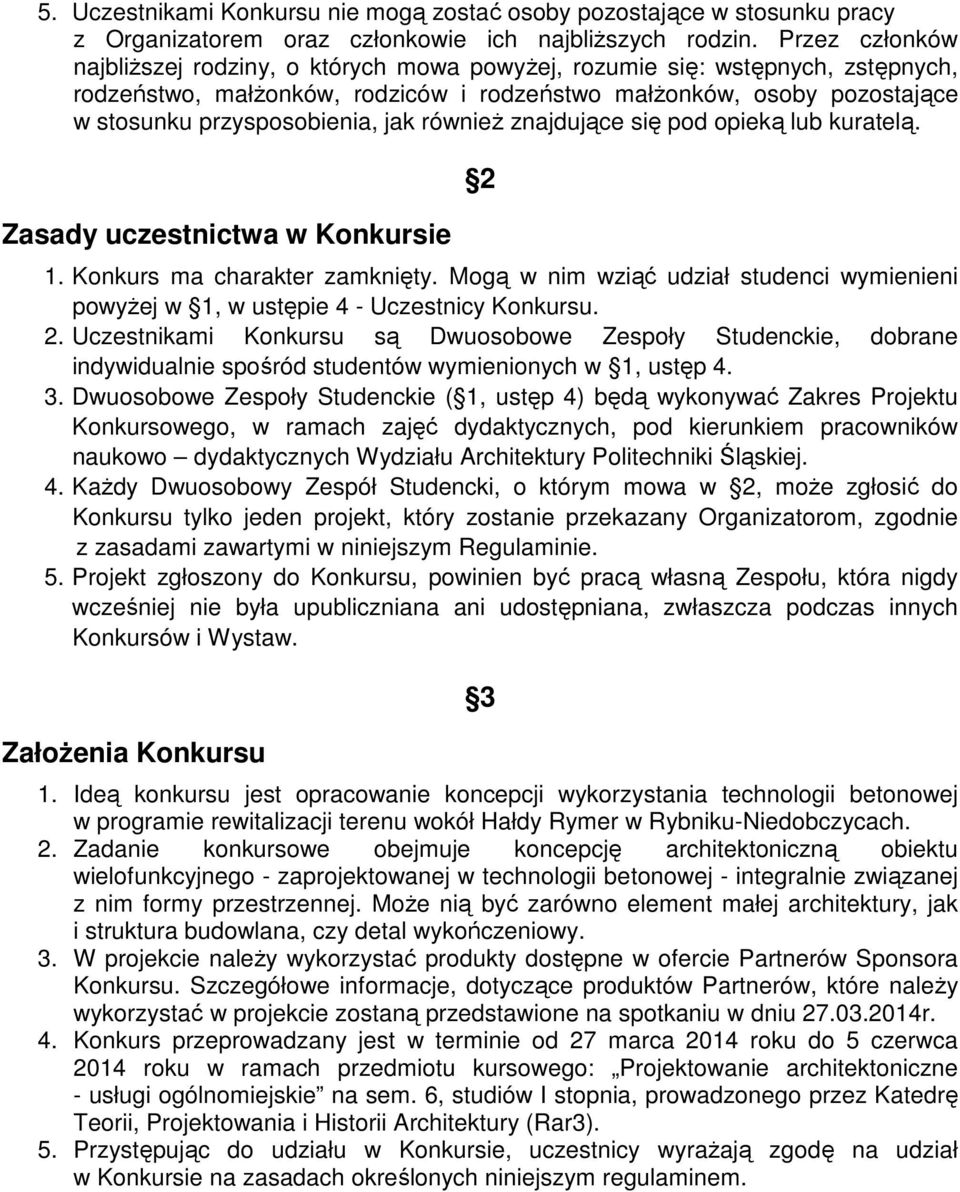jak równieŝ znajdujące się pod opieką lub kuratelą. Zasady uczestnictwa w Konkursie 2 1. Konkurs ma charakter zamknięty.