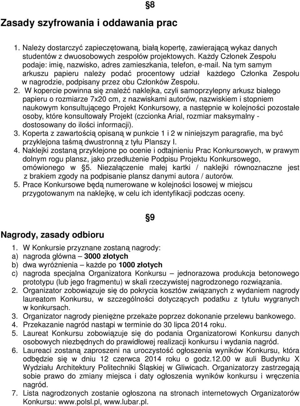 Na tym samym arkuszu papieru naleŝy podać procentowy udział kaŝdego Członka Zespołu w nagrodzie, podpisany przez obu Członków Zespołu. 2.