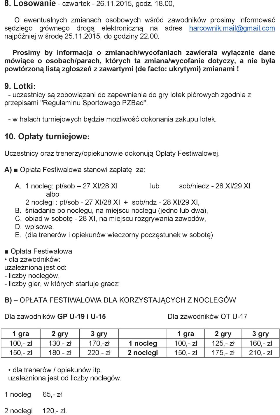 Prosimy by informacja o zmianach/wycofaniach zawierała wyłącznie dane mówiące o osobach/parach, których ta zmiana/wycofanie dotyczy, a nie była powtórzoną listą zgłoszeń z zawartymi (de facto: