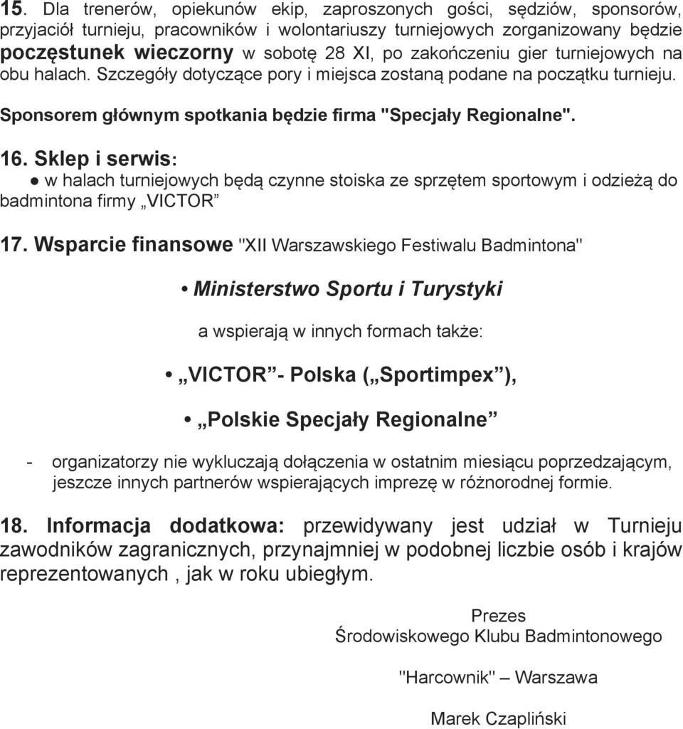 Sklep i serwis: w halach turniejowych będą czynne stoiska ze sprzętem sportowym i odzieżą do badmintona firmy VICTOR 17.