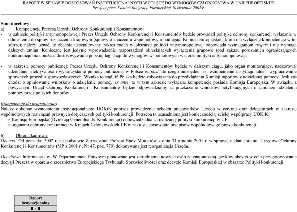 iż obecnie ukształtowany zakres zadań w obszarze polityki antymonopolowej odpowiada wymaganiom acquis i nie wymaga dalszych zmian.