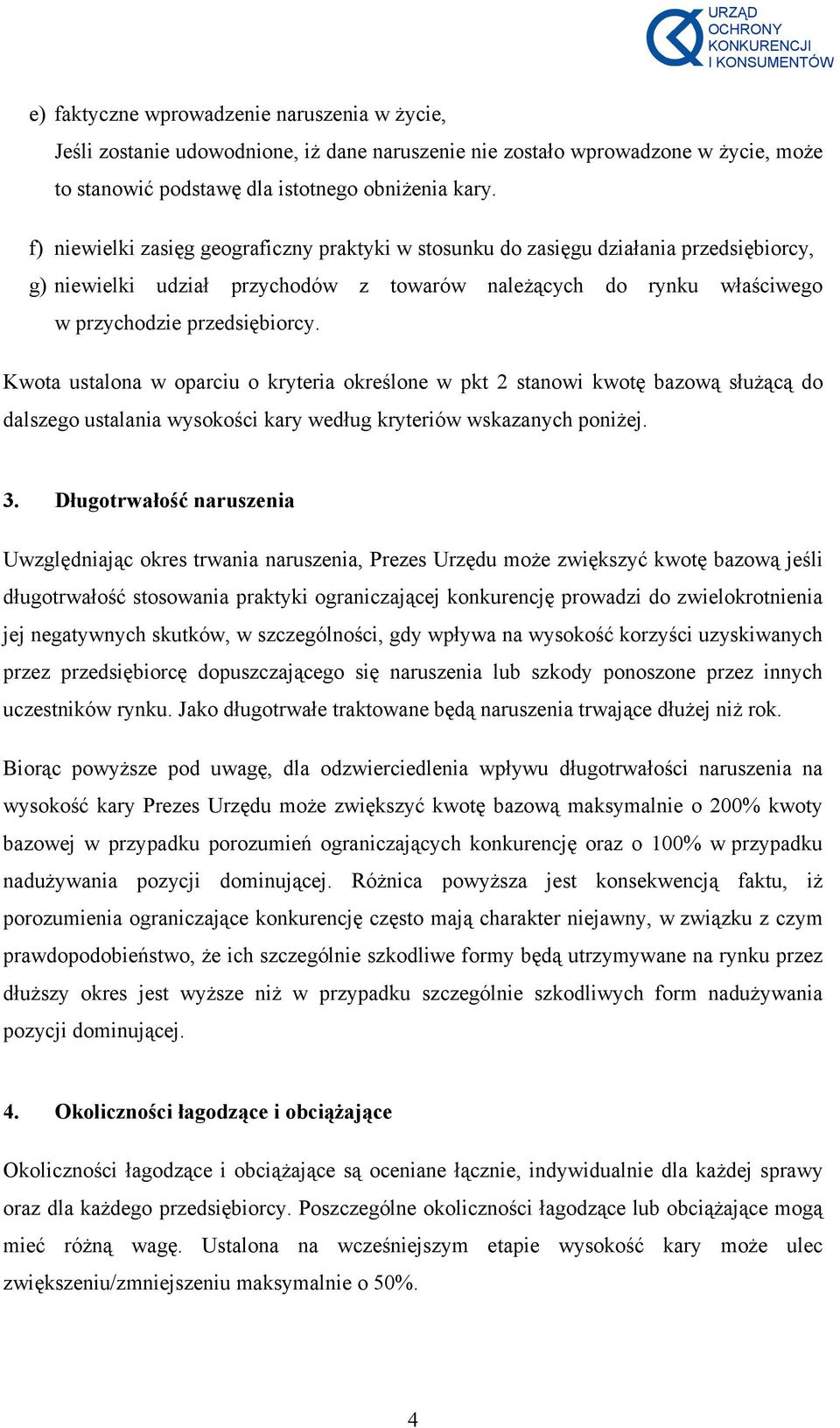 Kwota ustalona w oparciu o kryteria określone w pkt 2 stanowi kwotę bazową służącą do dalszego ustalania wysokości kary według kryteriów wskazanych poniżej. 3.