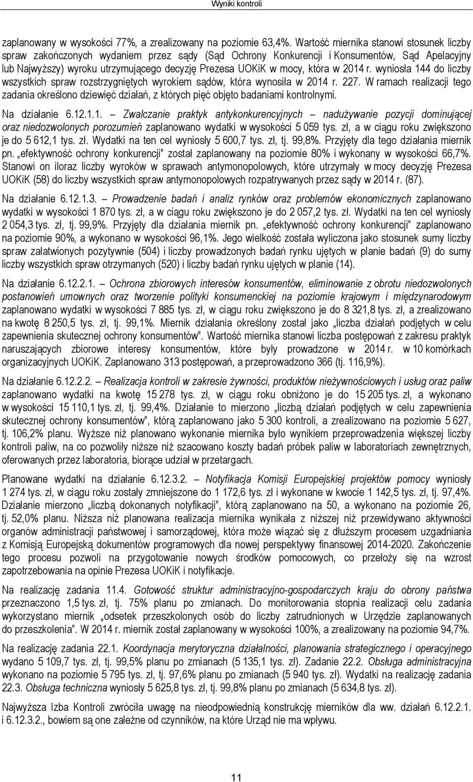 mocy, która w 2014 r. wyniosła 144 do liczby wszystkich spraw rozstrzygniętych wyrokiem sądów, która wynosiła w 2014 r. 227.