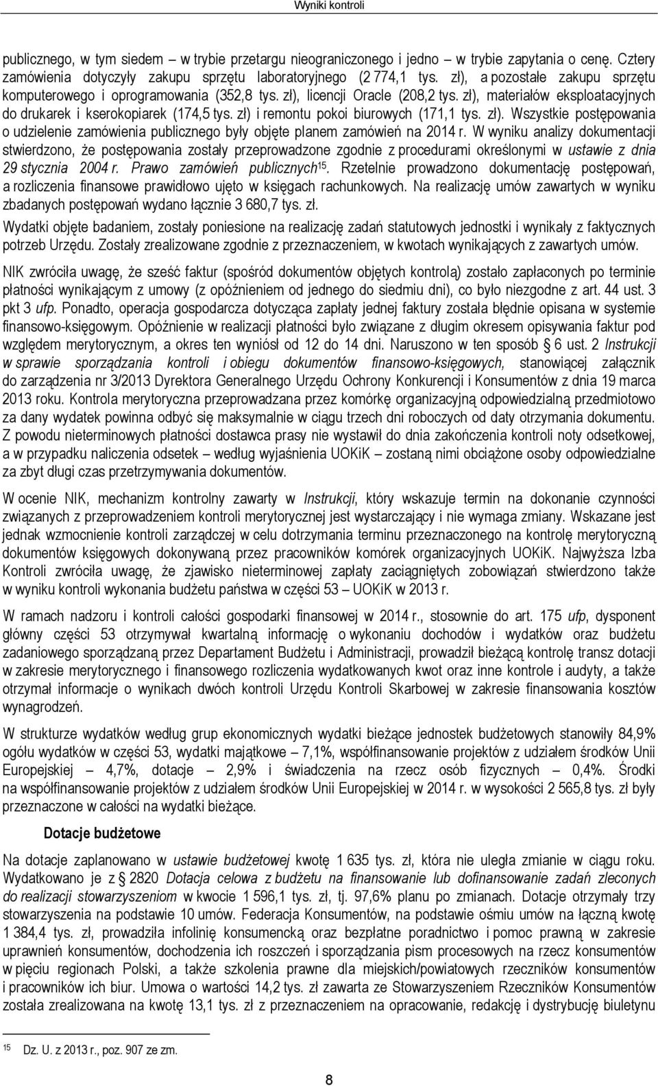 zł) i remontu pokoi biurowych (171,1 tys. zł). Wszystkie postępowania o udzielenie zamówienia publicznego były objęte planem zamówień na 2014 r.