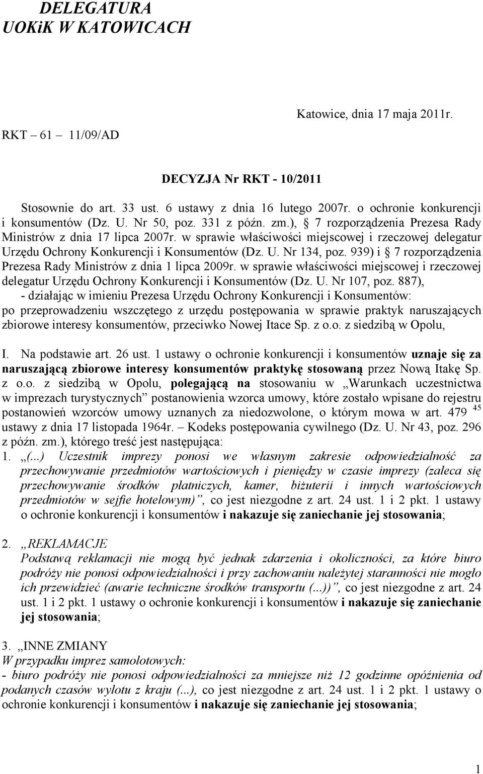 w sprawie właściwości miejscowej i rzeczowej delegatur Urzędu Ochrony Konkurencji i Konsumentów (Dz. U. Nr 134, poz. 939) i 7 rozporządzenia Prezesa Rady Ministrów z dnia 1 lipca 2009r.