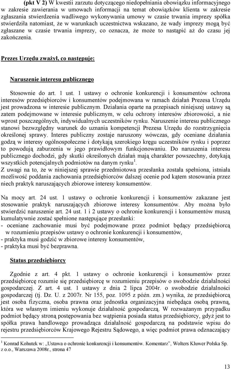nastąpić aż do czasu jej zakończenia. Prezes Urzędu zważył, co następuje: Naruszenie interesu publicznego Stosownie do art. 1 ust.