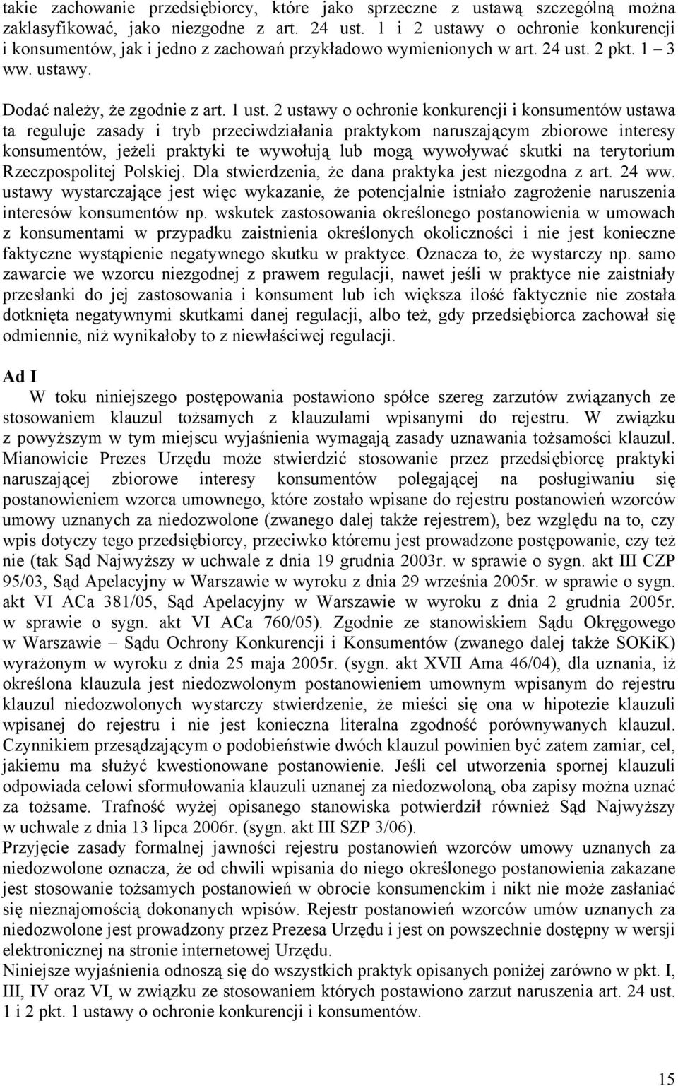 2 ustawy o ochronie konkurencji i konsumentów ustawa ta reguluje zasady i tryb przeciwdziałania praktykom naruszającym zbiorowe interesy konsumentów, jeżeli praktyki te wywołują lub mogą wywoływać