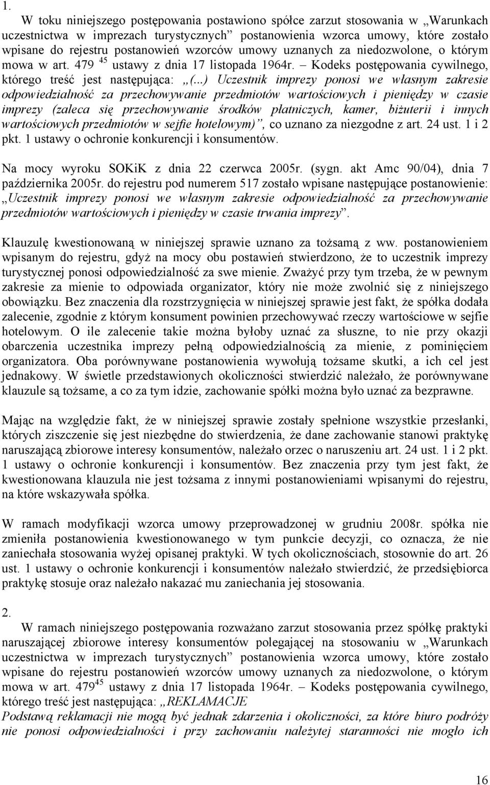 ..) Uczestnik imprezy ponosi we własnym zakresie odpowiedzialność za przechowywanie przedmiotów wartościowych i pieniędzy w czasie imprezy (zaleca się przechowywanie środków płatniczych, kamer,