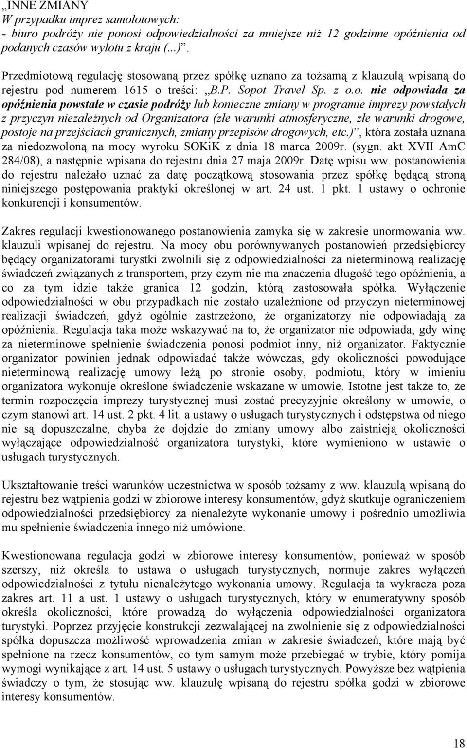 ową regulację stosowaną przez spółkę uznano za tożsamą z klauzulą wpisaną do rejestru pod numerem 1615 o treści: B.P. Sopot Travel Sp. z o.o. nie odpowiada za opóźnienia powstałe w czasie podróży lub