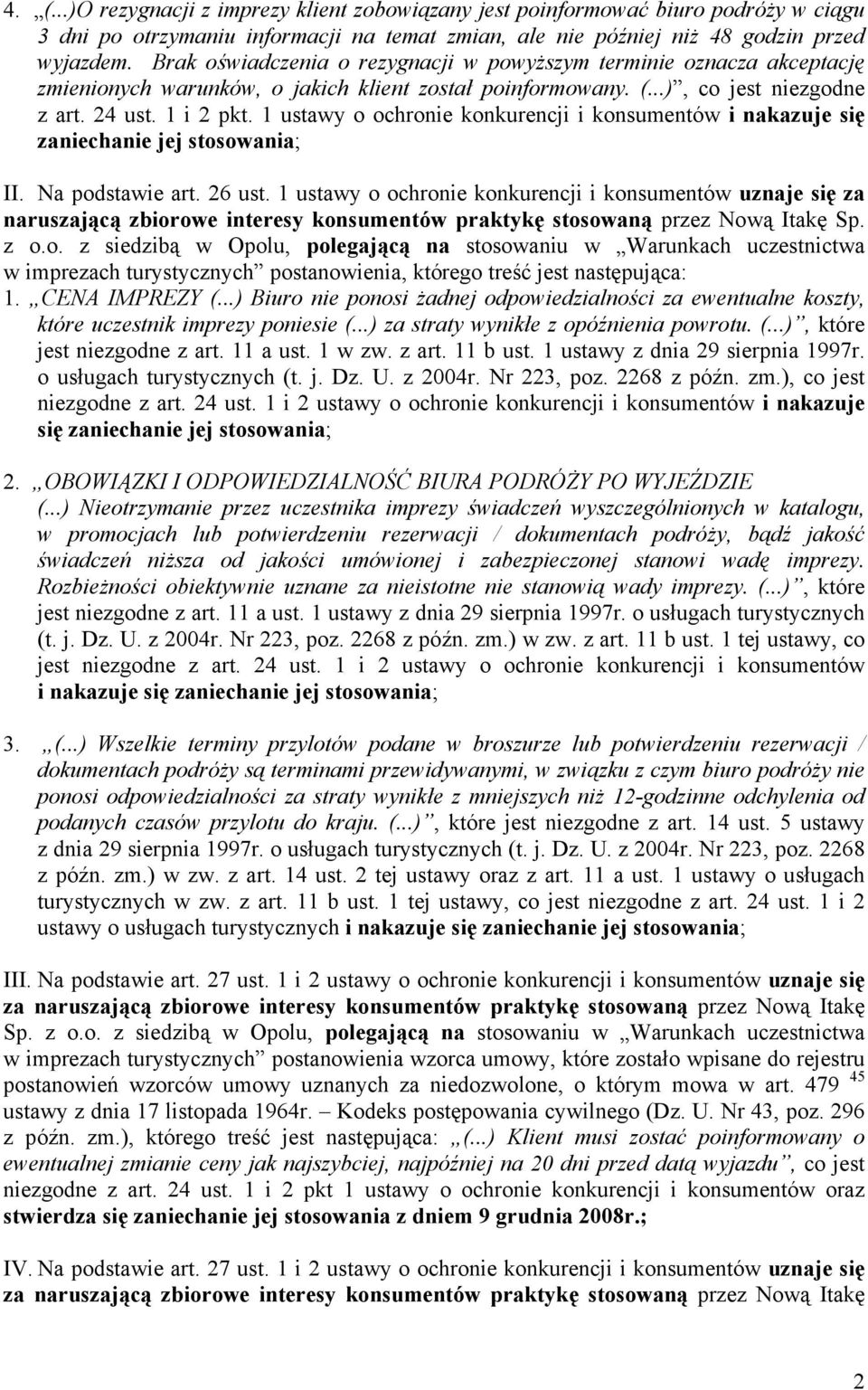 1 ustawy o ochronie konkurencji i konsumentów i nakazuje się zaniechanie jej stosowania; II. Na podstawie art. 26 ust.