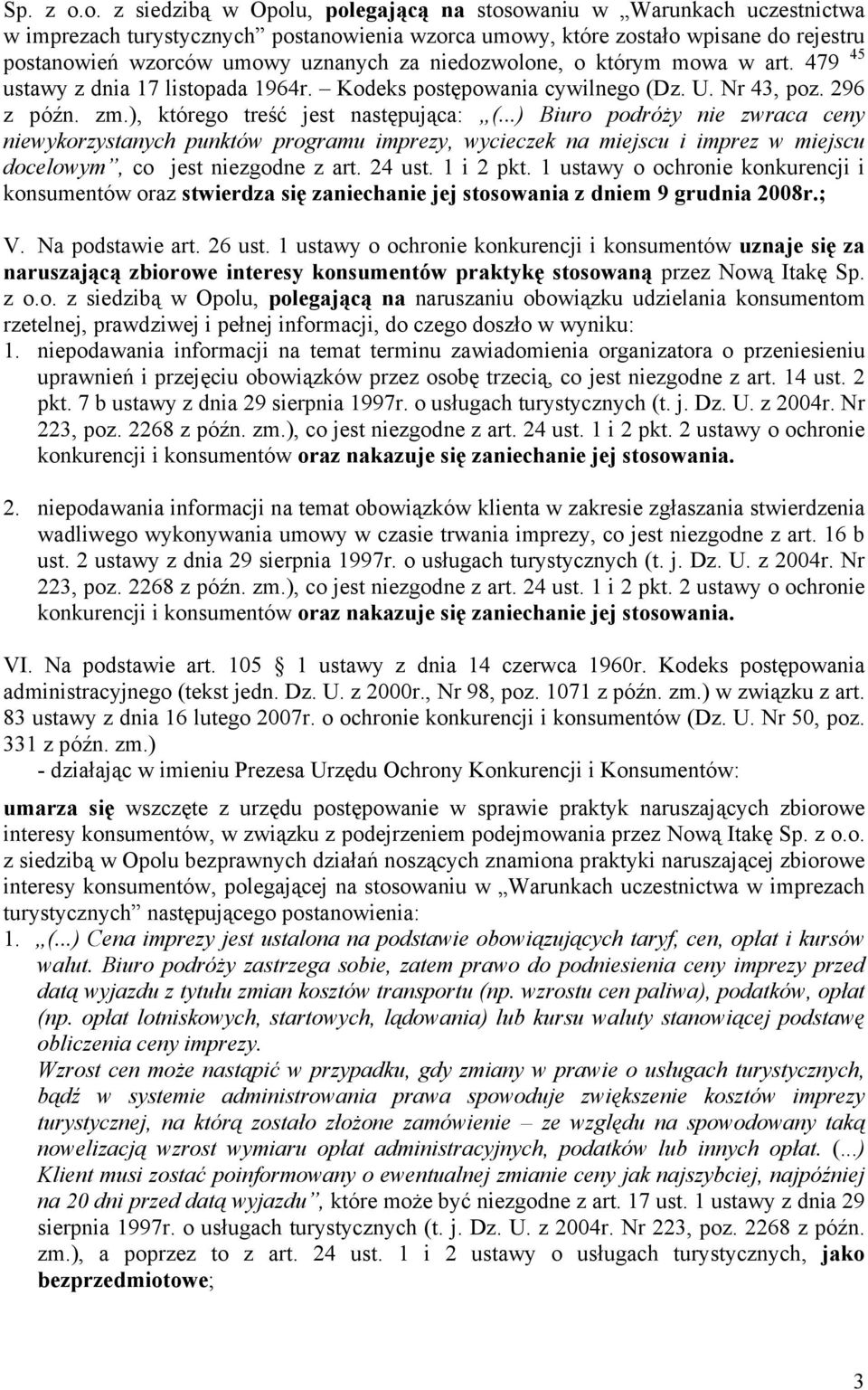 niedozwolone, o którym mowa w art. 479 45 ustawy z dnia 17 listopada 1964r. Kodeks postępowania cywilnego (Dz. U. Nr 43, poz. 296 z późn. zm.), którego treść jest następująca: (.
